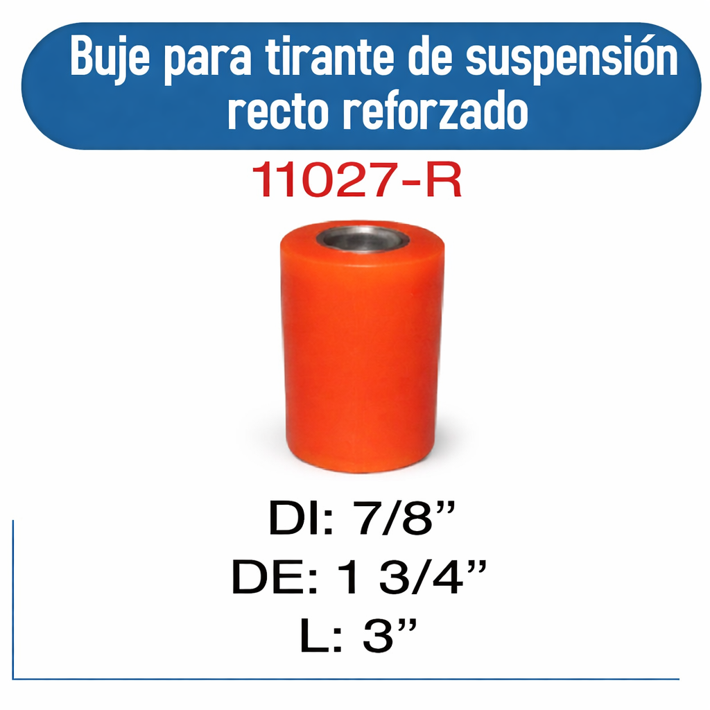 11027- R Buje para tirante de suspensión recto 7/8 x 1 3/4 x 3  REFORZADO