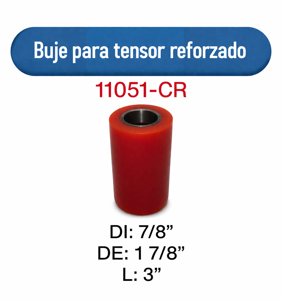 11051-CR Buje para tensor  7/8 x 1 7/8 x 3 REFORZADO